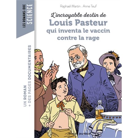 L'incroyable destin de Louis Pasteur qui inventa le vaccin contre la rage : Bayard poche. Les romans