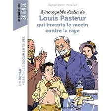 L'incroyable destin de Louis Pasteur qui inventa le vaccin contre la rage : Bayard poche. Les romans