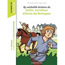 La véritable histoire de Colin, serviteur d'Anne de Bretagne : Bayard poche. Les romans-doc. Histoir