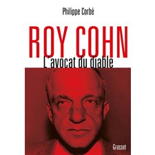 Roy Cohn : L'avocat du diable : L'homme qui a tout appris à Donald Trump