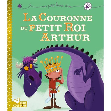 La couronne du petit roi Arthur : Un petit livre d'or