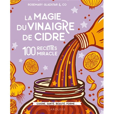 La magie du vinaigre de cidre : 100 recettes miracle