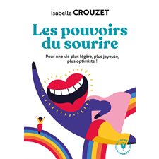 Les pouvoirs du sourire : Pour une vie plus légère, plus joyeuse, plus optimiste !