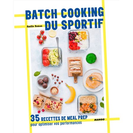 Batch cooking du sportif : 35 recettes de Meal Prep pour optimiser vos performances