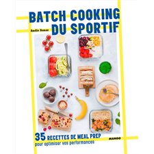 Batch cooking du sportif : 35 recettes de Meal Prep pour optimiser vos performances
