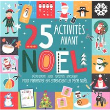 25 activités avant Noël : Décorations; jeux; recettes; bricolage pour patienter en attendant le Père