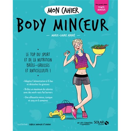 Mon cahier body minceur : Le top du sport et de la nutrition brûle-graisses et anticellulite !