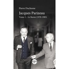 Jacques Parizeau T.02 (FP) : Le baron, 1970-1985