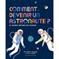 Comment devenir un astronaute ? : Et autres métiers de l'espace