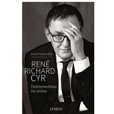 René Richard Cyr : L'entremetteur en scène