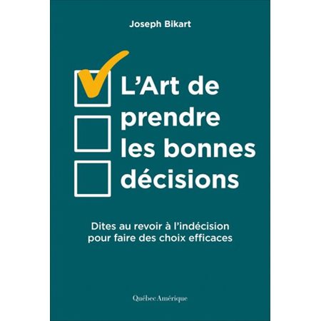 L'art de prendre les bonnes décision : Dites au revoir à l'indécision pour faire des choix efficaces