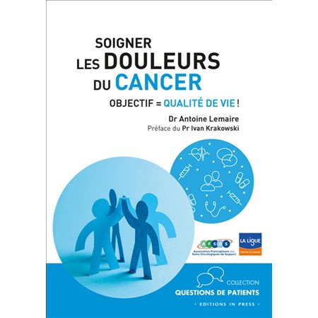 Soigner les douleurs du cancer : Objectif : Qualité de vie !