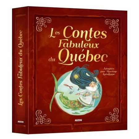 Les contes fabuleux du Québec : Adaptés par Martine Latulippe