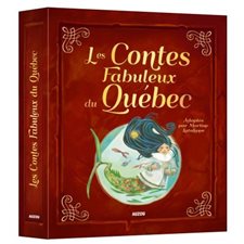 Les contes fabuleux du Québec : Adaptés par Martine Latulippe