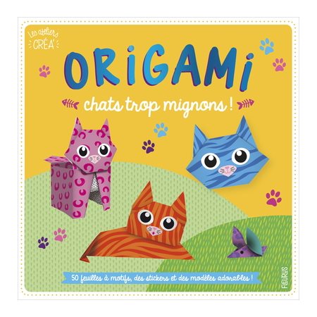 Origami : Chats trop mignons ! : 50 feuilles à motifs, des stickers et des modèles adorables !