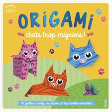 Origami : Chats trop mignons ! : 50 feuilles à motifs, des stickers et des modèles adorables !