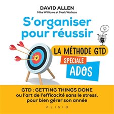 S'organiser pour réussir : La méthode GTD spéciale ados