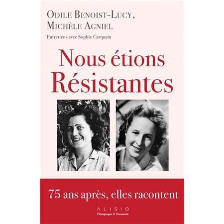 Nous étions résistantes : 75 ans après, elles racontent : Entretiens avec Sophie Carquain