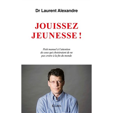 Jouissez jeunesse ! : Petit manuel à l'attention de ceux qui choisiraient de na pas croire à la fin