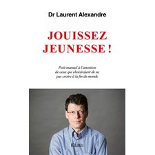 Jouissez jeunesse ! : Petit manuel à l'attention de ceux qui choisiraient de na pas croire à la fin