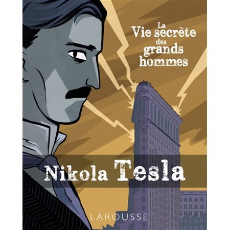 Nikola Tesla : La vie secrète des grands hommes