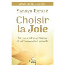 Choisir la Joie : : clés pour la force intérieure et la transformation spirituelle
