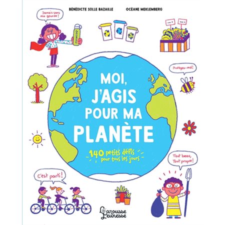 Moi, j'agis pour ma planète : 140 petits défis pour tous les jours