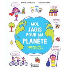 Moi, j'agis pour ma planète : 140 petits défis pour tous les jours