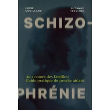 Schizophrénie : Au secours des familles : Guide pratique du proche aidant