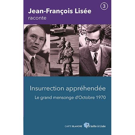 Lisée raconte T.03 : Insurrection appréhendée : Le grand mensonge d'octobre 1970