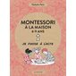 Montessori à la maison : 6-9 ans : Je passe à l'acte