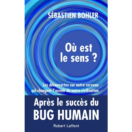 Où est le sens ? : Les découvertes sur notre cerveau qui changent l'avenir de notre civilisation