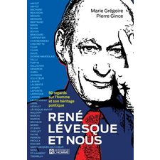 René Lévesque et nous : 50 regards sur l'homme et son héritage politique