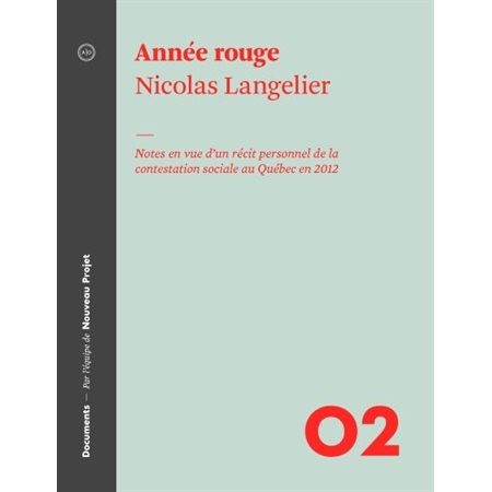 Année rouge : notes en vue d'un récit personnel de la contestation sociale au Québec en 2012