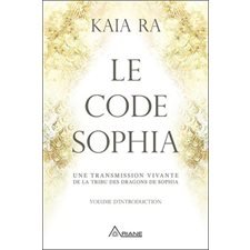 Le code Sophia : Une transmission vivante de la tribu des dragons de Sophia