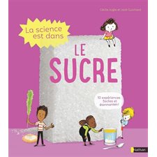 La science est dans le sucre : 10 expériences faciles et étonnantes !