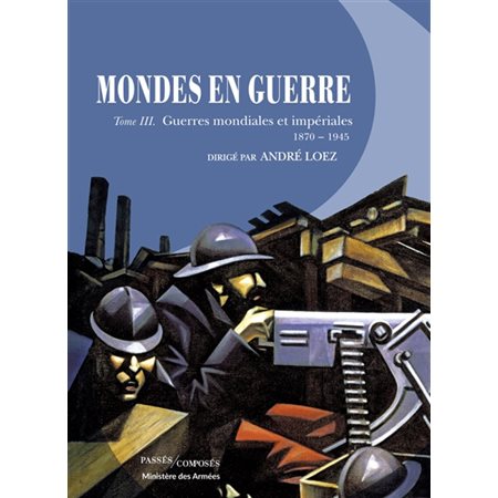 Mondes en guerre T.03 : Guerres mondiales et impériales : 1870-1945