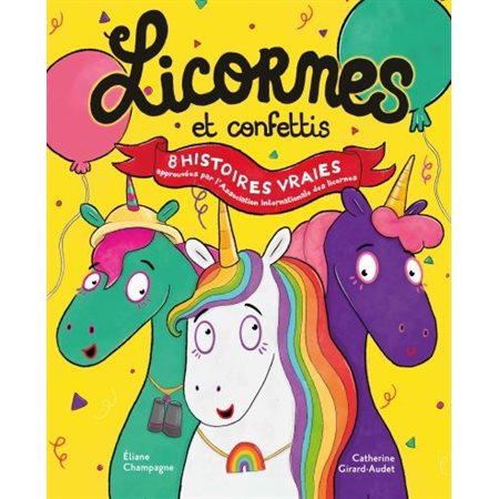 Licornes et confettis : 8 hstoires vraies approuvées par l'Association Internationale des licornes