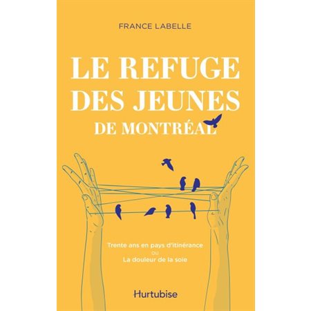 Le Refuge des jeunes de Montréal : 30 ans en pays d'itinérance ou La douleur de la soie