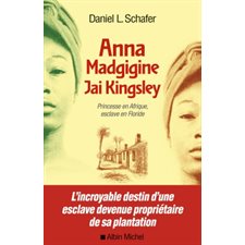 Anna Madgigine Jai Kingsley : Princesse en Afrique, esclave en Floride