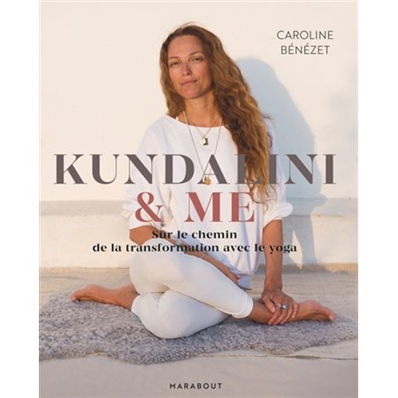 Kundalini & me : Sur le chemin de la transformation avec le yoga