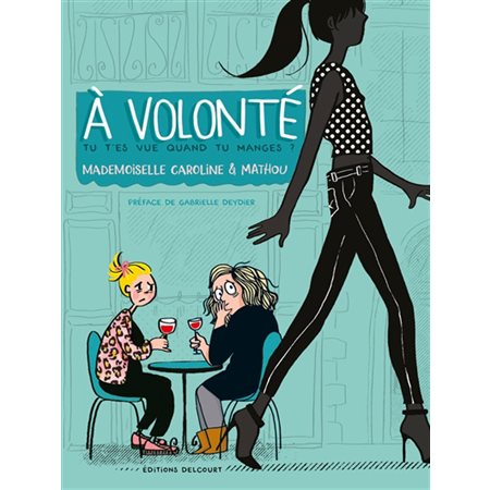 A volonté : Tu t'es vue quand tu mange ? : Mademoiselle Caroline & Mathou : Bande dessinée