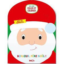 Bonjour, Père Noël ! : Coller et colorier : 2 ans et + : Avec 100 gommettes