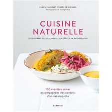 Cuisine naturelle : 100 recettes saines accompagnées des conseils d'un naturopathe