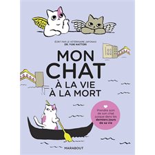 Mon chat, à la vie à la mort : Prendre soin de son chat jusque dans les derniers jours de sa vie