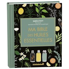 Ma bible des huiles essentielles : Édition augmentée et mise à jour, tout en couleurs