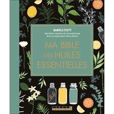 Ma bible des huiles essentielles : Édition augmentée et mise à jour, tout en couleurs