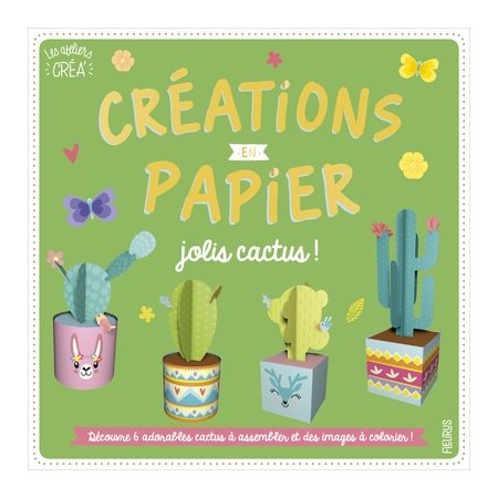 Jolis cactus ! : Créations en papier : Les ateliers créa' : Assemble 6 adorables cactus en papier en