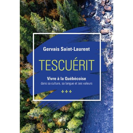 Tescuérit - Vivre à la Québécoise : Dans sa culture, la langue et ses valeurs