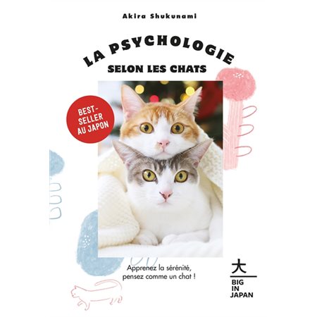 La psychologie selon les chats : Apprenez la sérénité, pensez comme un chat !